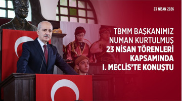 23 Nisan Ulusal Egemenlik ve Çocuk Bayramı dolayısıyla Millî Mücadele’nin karargâhı I. Meclisteyiz