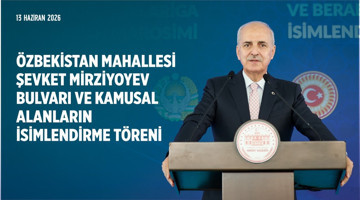 Özbekistan Mahallesi Şevket Mirziyoyev Bulvarı ve Kamusal Alanların İsimlendirme Töreni