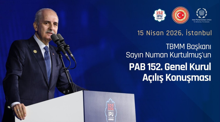 TBMM Başkanı Sayın Numan Kurtulmuş'un PAB 152. Genel Kurul Açılış Konuşması