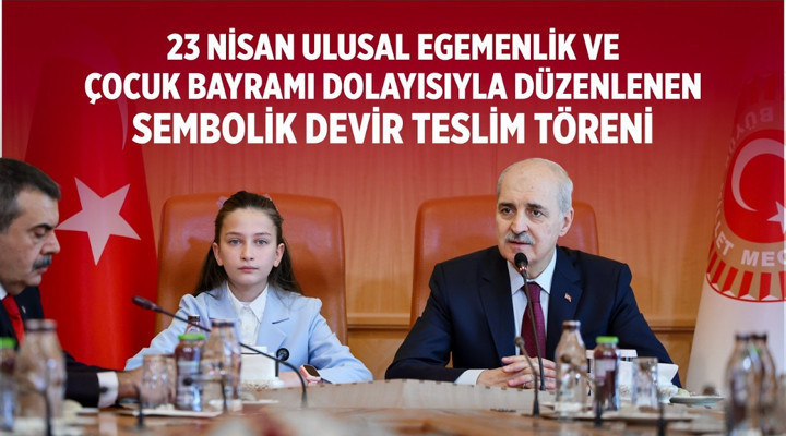 23 Nisan Ulusal Egemenlik ve Çocuk Bayramı dolayısıyla düzenlenen sembolik devir teslim töreni